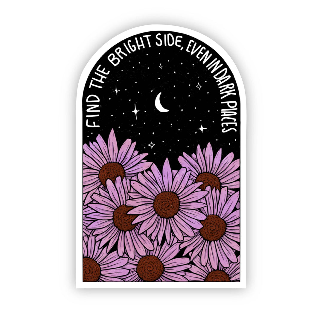 "Find The Bright Side, Even In Dark Places" Sticker