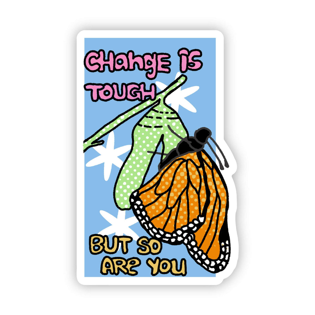 Change Is Tough But So Are You Butterfly Sticker