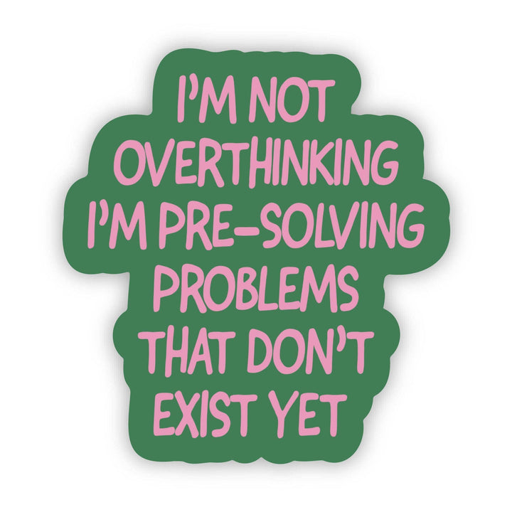 "I'm Not Overthinking I'm Pre-Solving Problems" Sticker