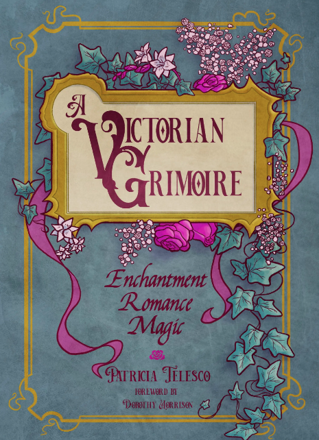 A Victorian Grimoire: Enchantment, Romance &amp; Magic by Patricia Telesco