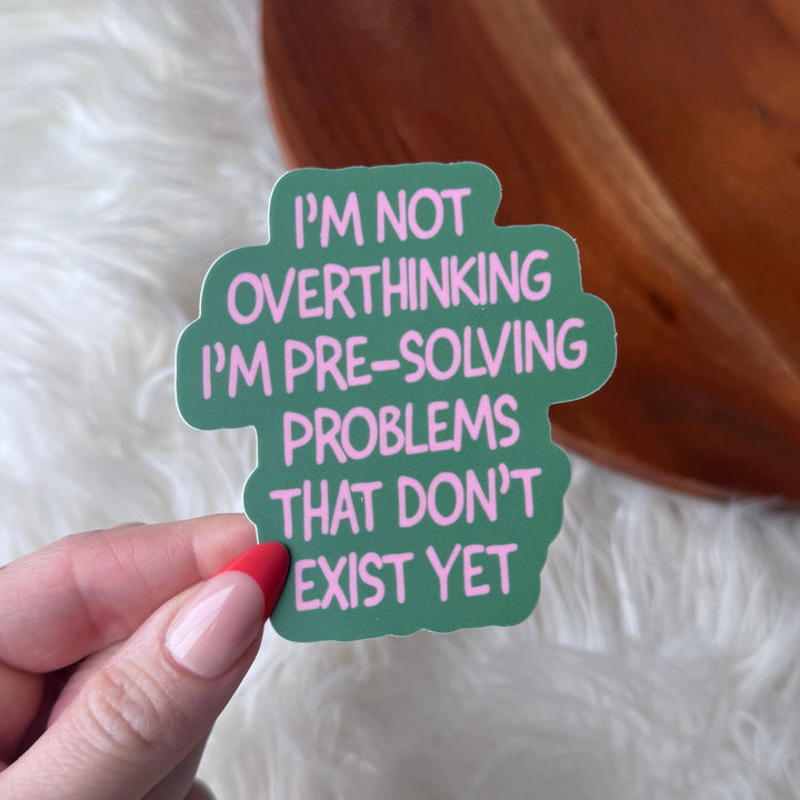 "I'm Not Overthinking I'm Pre-Solving Problems" Sticker